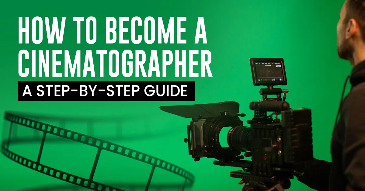How To
                              Become A Cinematographer: A Step-By-Step Guide